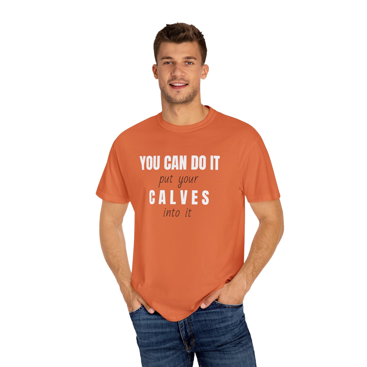 You can do it, put your CALVES into it T-shirt